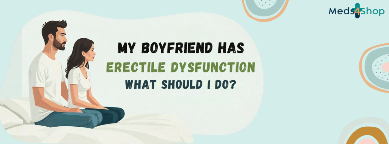My Boyfriend Has Erectile Dysfunction What Should I Do?