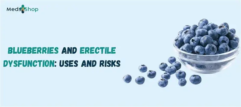 Blueberries and Erectile Dysfunction Uses and Risks