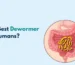 What Is the Best Dewormer for Humans?