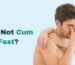 How to Not Cum So Fast?