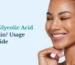 What Does Glycolic Acid Do for Skin Usage Guide