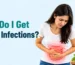 How Do I Get Bacterial Infections